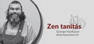 Zen tanítás – George Hazlbauer dharmamesterrel